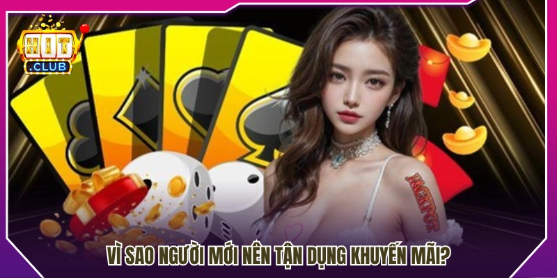 Lợi ích khi người mới sử dụng các khuyến mãi tại Hitclub
