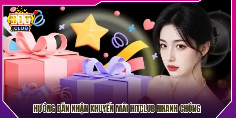 Quy trình nhận khuyến mãi Hitclub dễ thực hiện