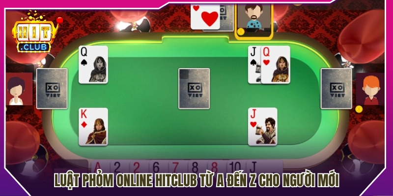 Hướng dẫn luật chơi phỏm online Hitclub chi tiết