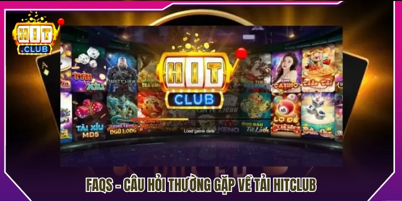 Tổng hợp câu hỏi thường gặp khi cài đặt Hitclub
